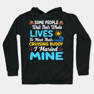 Some People Wait Their Whole Lives To Meet Their Cruising Buddy I Married Mine Hoodie